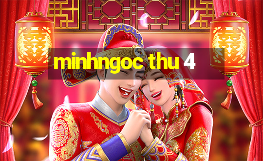 minhngoc thu 4