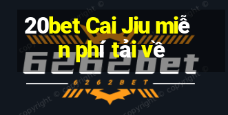 20bet Cai Jiu miễn phí tải về