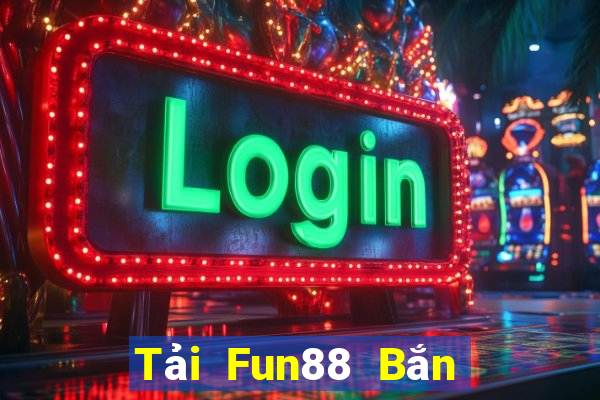 Tải Fun88 Bắn cá chính thức