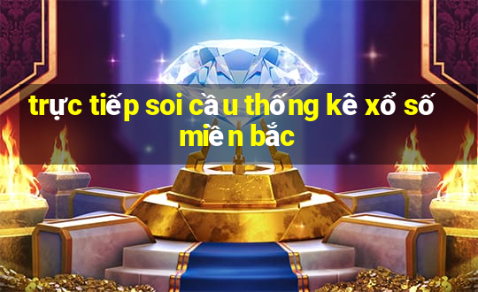 trực tiếp soi cầu thống kê xổ số miền bắc