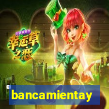 bancamientay