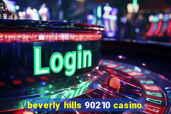 beverly hills 90210 casino