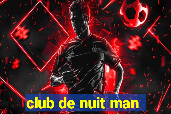 club de nuit man