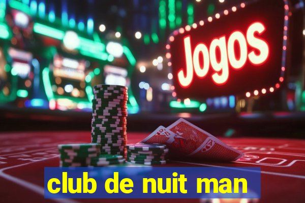 club de nuit man