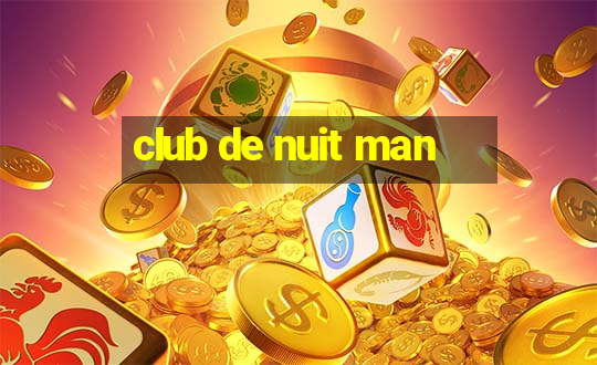 club de nuit man