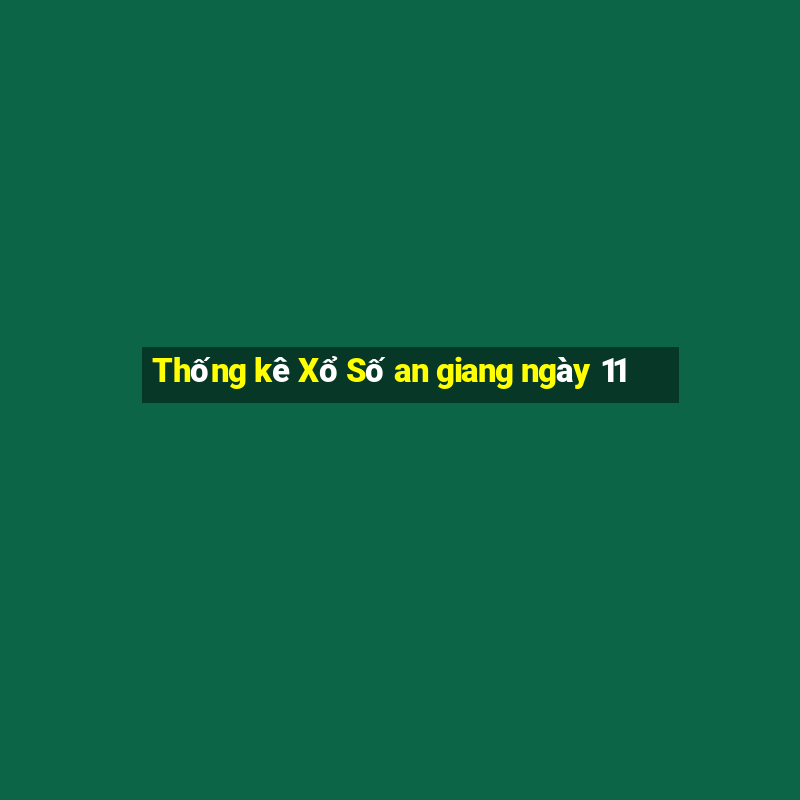 Thống kê Xổ Số an giang ngày 11