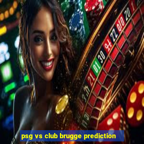 psg vs club brugge prediction