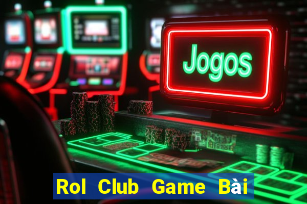 Rol Club Game Bài Phỏm Đổi Thưởng