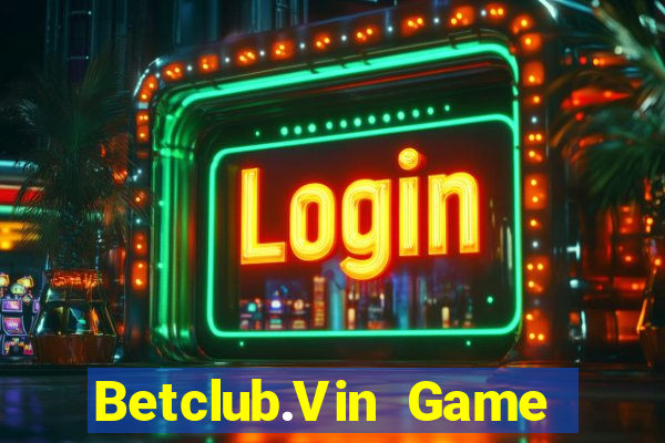 Betclub.Vin Game Bài Pc