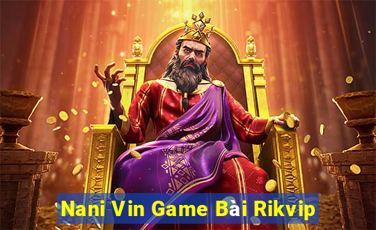 Nani Vin Game Bài Rikvip