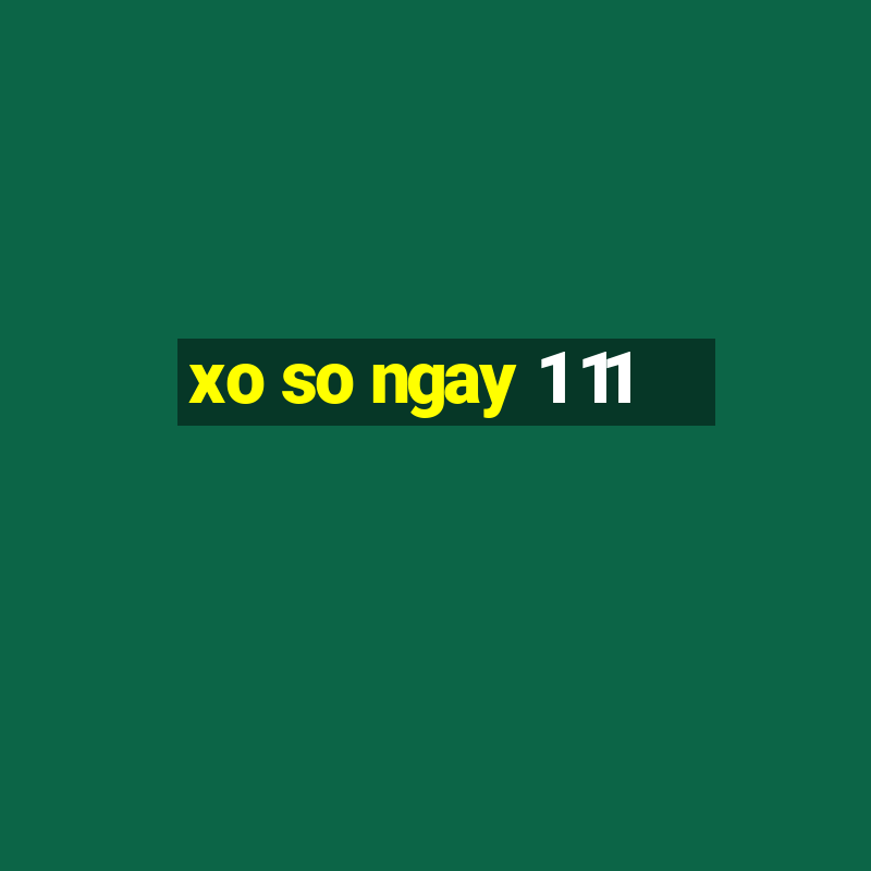 xo so ngay 1 11