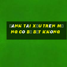 đánh tài xỉu trên mạng có bị bắt không