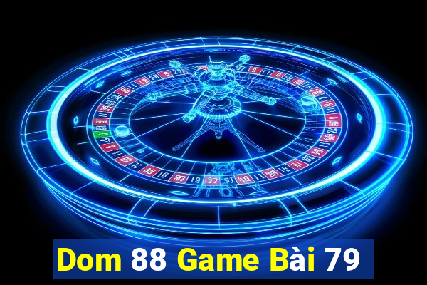 Dom 88 Game Bài 79