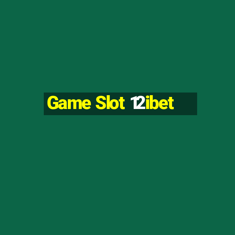 Game Slot 12ibet