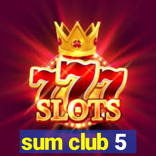 sum club 5