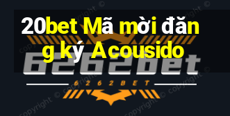 20bet Mã mời đăng ký Acousido