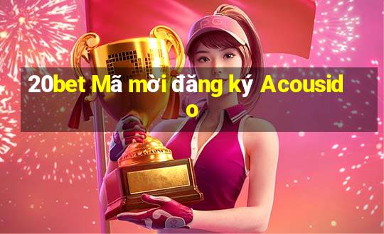 20bet Mã mời đăng ký Acousido