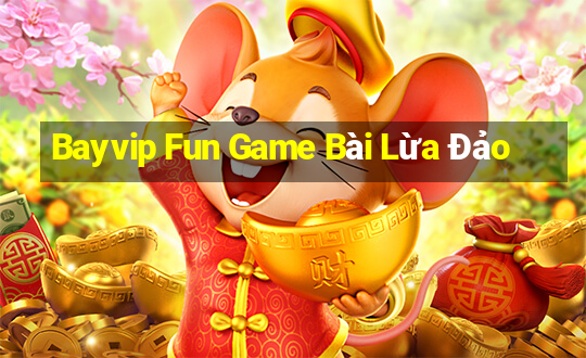 Bayvip Fun Game Bài Lừa Đảo