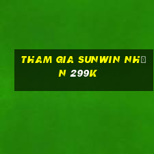 Tham gia Sunwin Nhận 299k