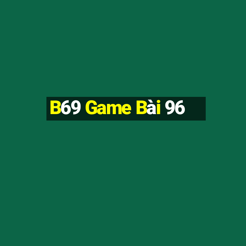 B69 Game Bài 96