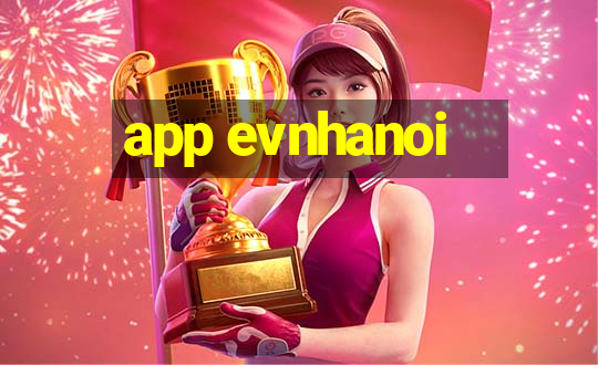 app evnhanoi