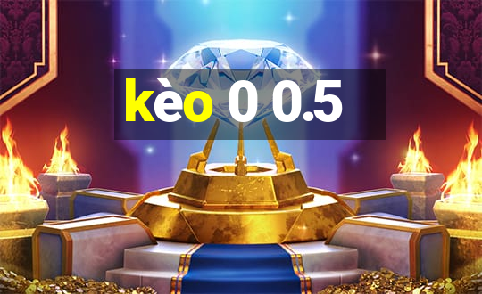 kèo 0 0.5