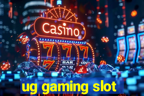 ug gaming slot