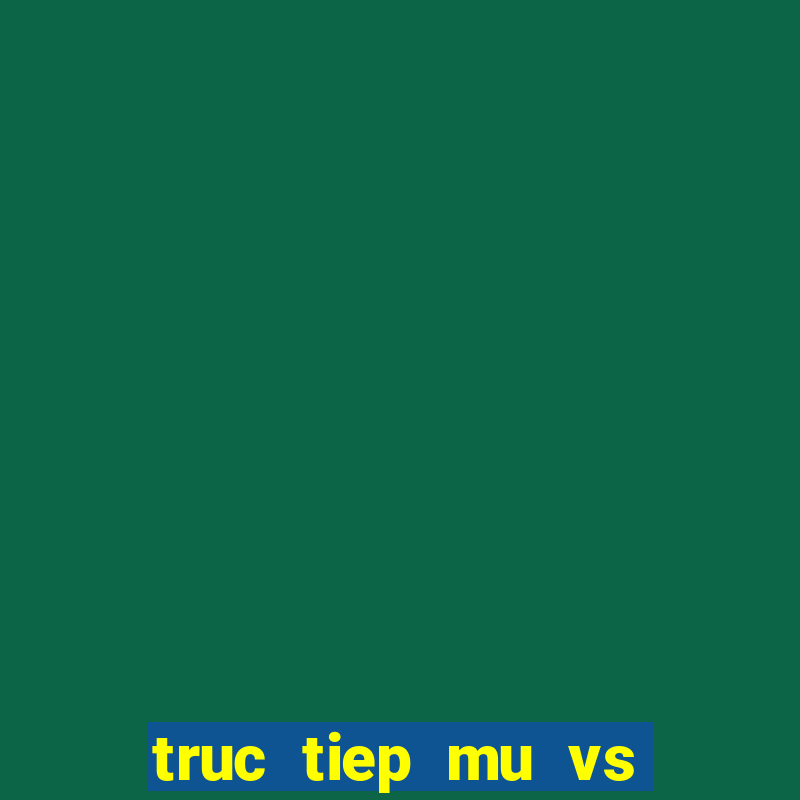 truc tiep mu vs man city keonhacai