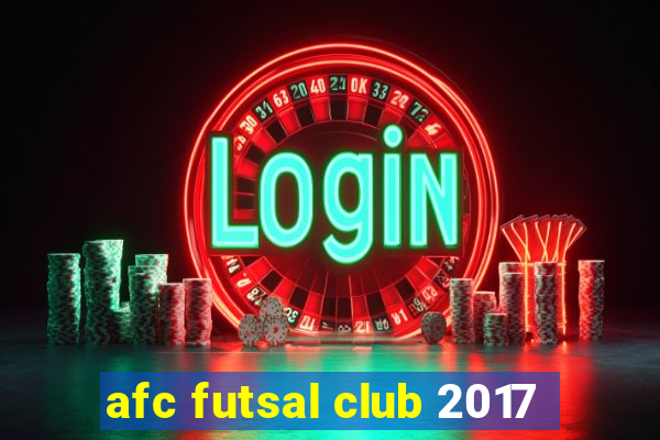 afc futsal club 2017