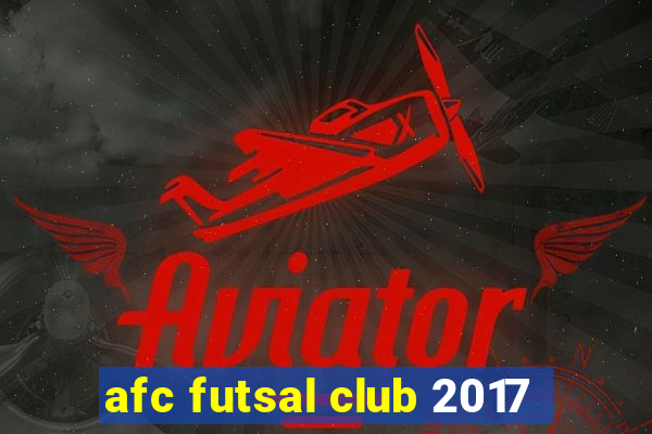 afc futsal club 2017