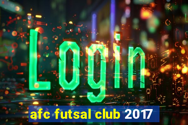 afc futsal club 2017