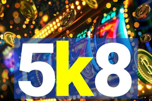 5k8