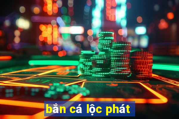 bắn cá lộc phát