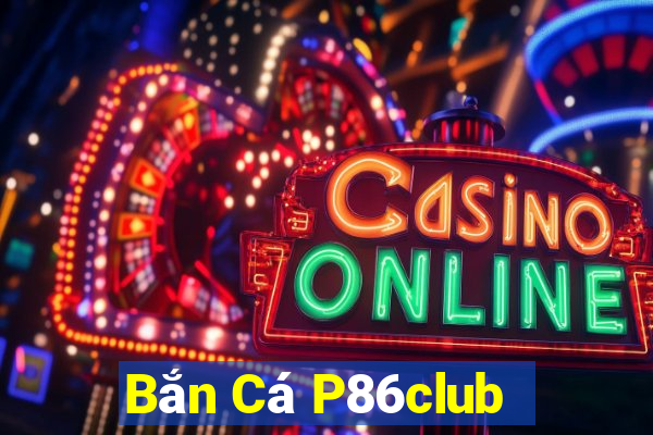 Bắn Cá P86club