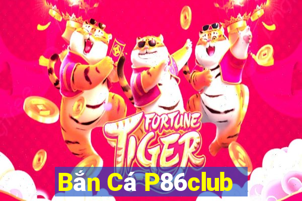 Bắn Cá P86club