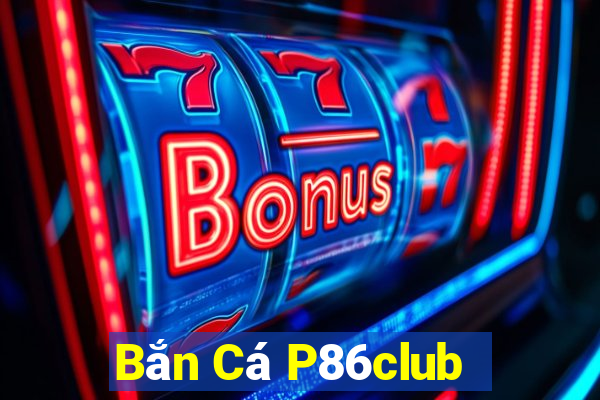 Bắn Cá P86club