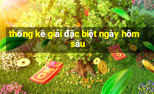 thống kê giải đặc biệt ngày hôm sáu