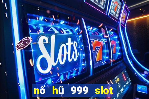 nổ hũ 999 slot quay hũ