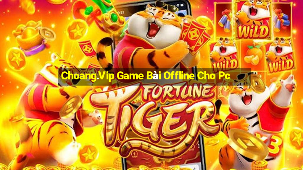 Choang.Vip Game Bài Offline Cho Pc