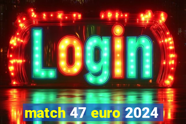 match 47 euro 2024