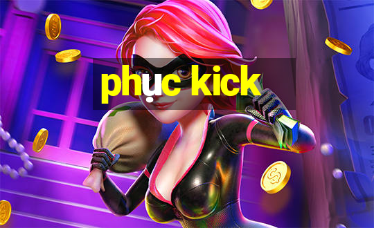 phục kick