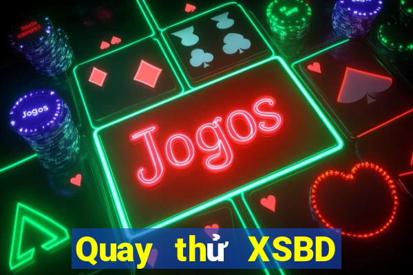 Quay thử XSBD ngày 25