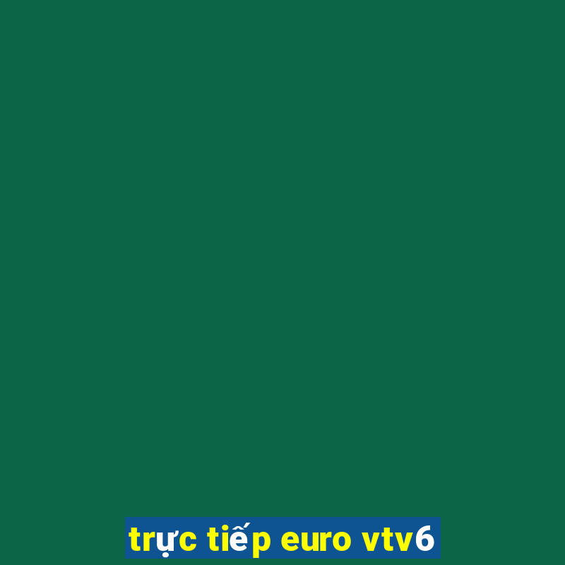 trực tiếp euro vtv6