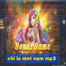 chi la mot nam mp3