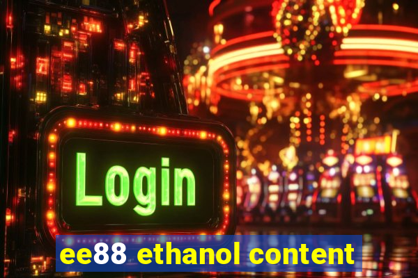 ee88 ethanol content