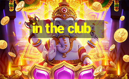 in the club