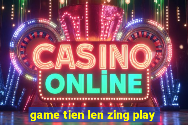 game tien len zing play