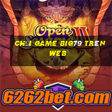 chơi game big79 trên web