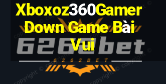 Xboxoz360Gamer Down Game Bài Vui