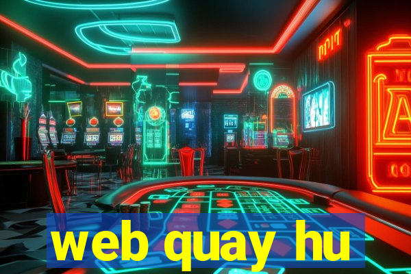 web quay hu